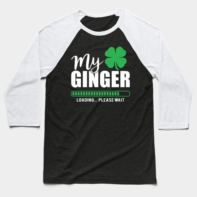 My Ginger Loading, Funny St Patrick's Day Baseball T-Shirt by adik